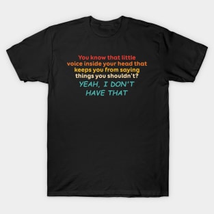 You Know That Little Voice Inside Your Head That Keeps You T-Shirt